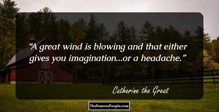 A great wind is blowing and that either gives you imagination...or a headache.