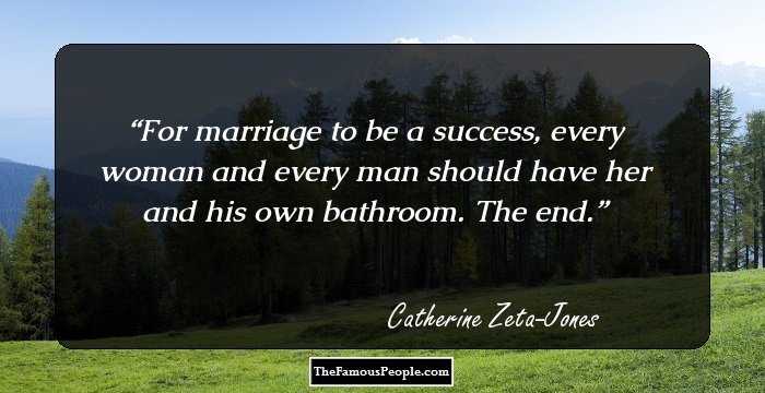 For marriage to be a success, every woman and every man should have her and his own bathroom. The end.
