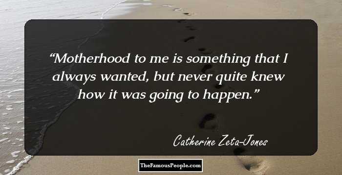 64 Notable Quotes By Catherine Zeta-Jones