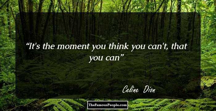 It's the moment you think you can't, that you can