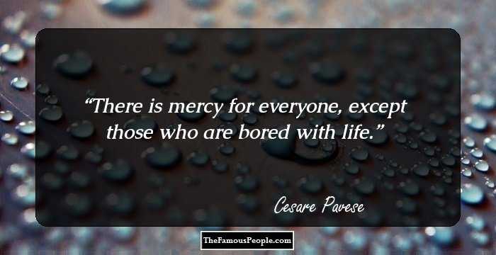 There is mercy for everyone, except those who are bored with life.