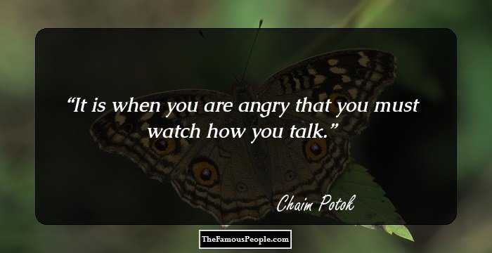 It is when you are angry that you must watch how you talk.