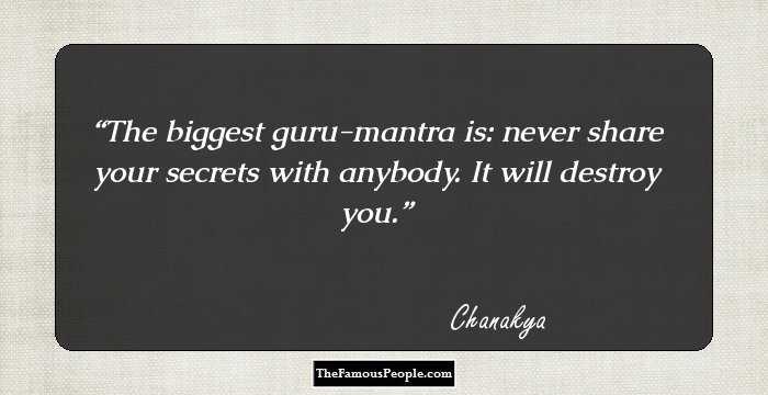 The biggest guru-mantra is: never share your secrets with anybody. It will destroy you.