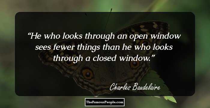 He who looks through an open window sees fewer things than he who looks through a closed window.