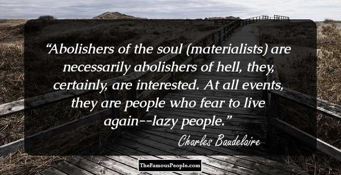 Abolishers of the soul (materialists) are necessarily abolishers of hell, they, certainly, are interested. At all events, they are people who fear to live again--lazy people.