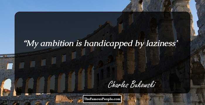 My ambition is handicapped by laziness