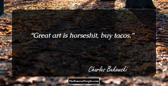 Great art is horseshit, buy tacos.