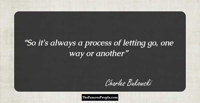 So it's always a process of letting go, one way or another