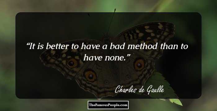It is better to have a bad method than to have none.
