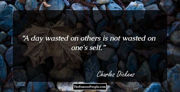 A day wasted on others is not wasted on one's self.