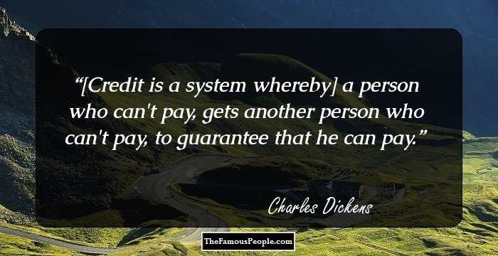 [Credit is a system whereby] a person who can't pay, gets another person who can't pay, to guarantee that he can pay.