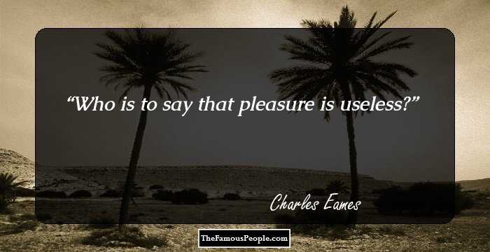Who is to say that pleasure is useless?