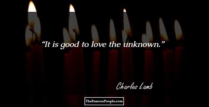 It is good to love the unknown.