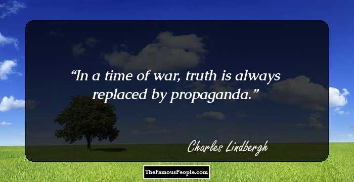 In a time of war, truth is always replaced by propaganda.
