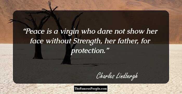 Peace is a virgin who dare not show her face without Strength, her father, for protection.