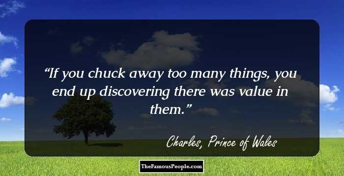 If you chuck away too many things, you end up discovering there was value in them.