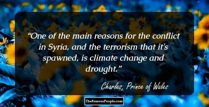 One of the main reasons for the conflict in Syria, and the terrorism that it's spawned, is climate change and drought.