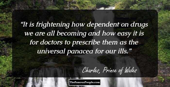 It is frightening how dependent on drugs we are all becoming and how easy it is for doctors to prescribe them as the universal panacea for our ills.