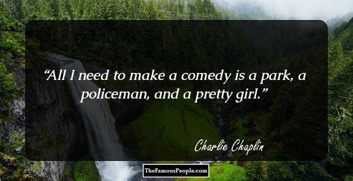 All I need to make a comedy is a park, a policeman, and a pretty girl.