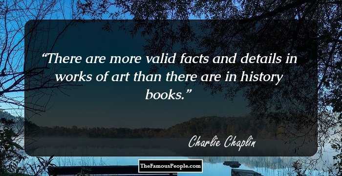There are more valid facts and details in works of art than there are in history books.
