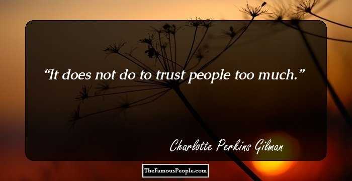 It does not do to trust people too much.