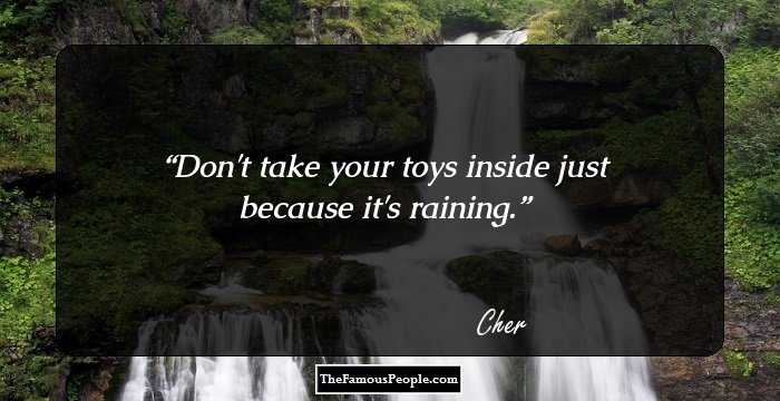 Don't take your toys inside just because it's raining.