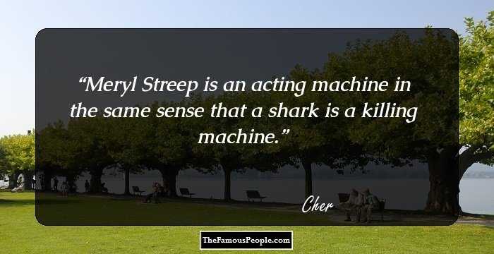 Meryl Streep is an acting machine in the same sense that a shark is a killing machine.