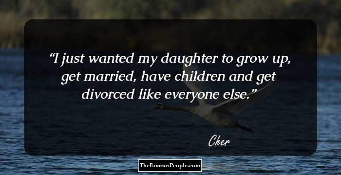 I just wanted my daughter to grow up, get married, have children and get divorced like everyone else.