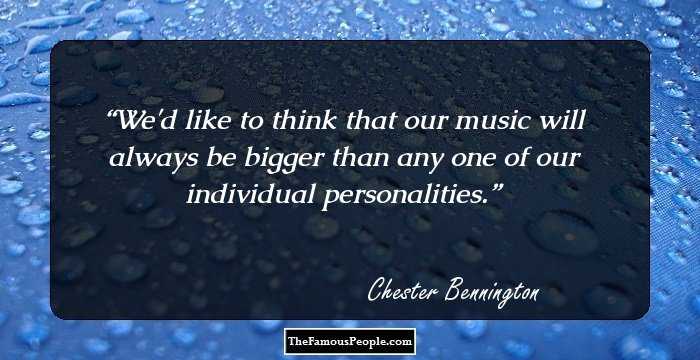 We'd like to think that our music will always be bigger than any one of our individual personalities.