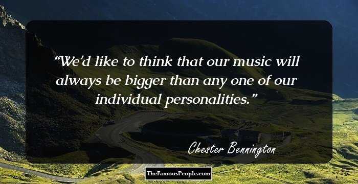 We'd like to think that our music will always be bigger than any one of our individual personalities.