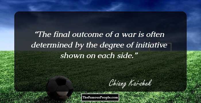 The final outcome of a war is often determined by the degree of initiative shown on each side.