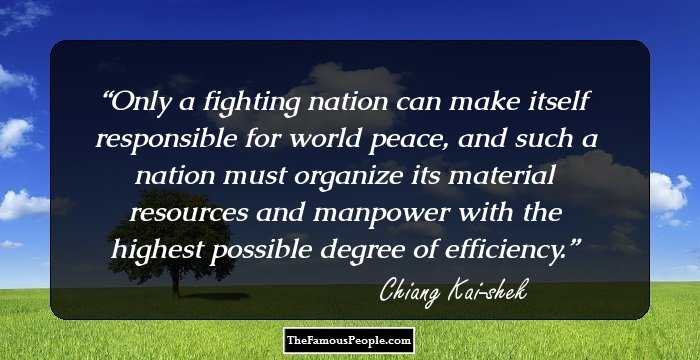 Only a fighting nation can make itself responsible for world peace, and such a nation must organize its material resources and manpower with the highest possible degree of efficiency.