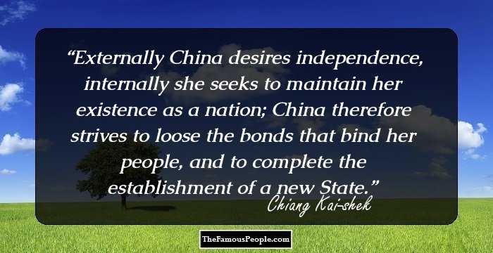 Externally China desires independence, internally she seeks to maintain her existence as a nation; China therefore strives to loose the bonds that bind her people, and to complete the establishment of a new State.
