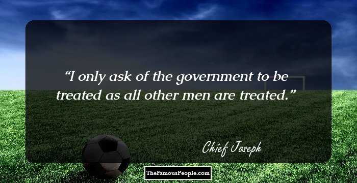 I only ask of the government to be treated as all other men are treated.