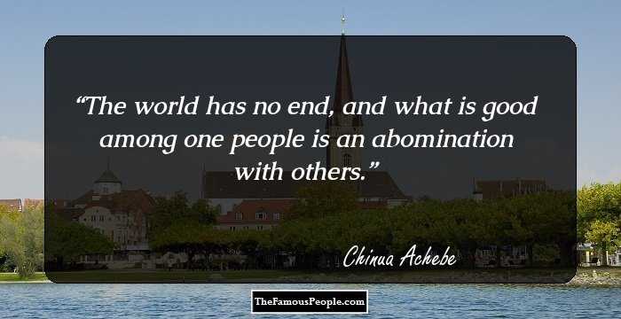 The world has no end, and what is good among one people is an abomination with others.