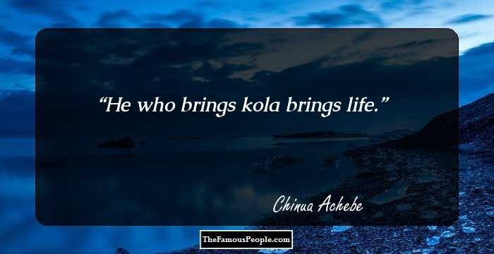 He who brings kola brings life.