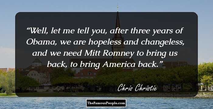 Well, let me tell you, after three years of Obama, we are hopeless and changeless, and we need Mitt Romney to bring us back, to bring America back.