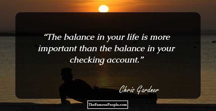 The balance in your life is more important than the balance in your checking account.