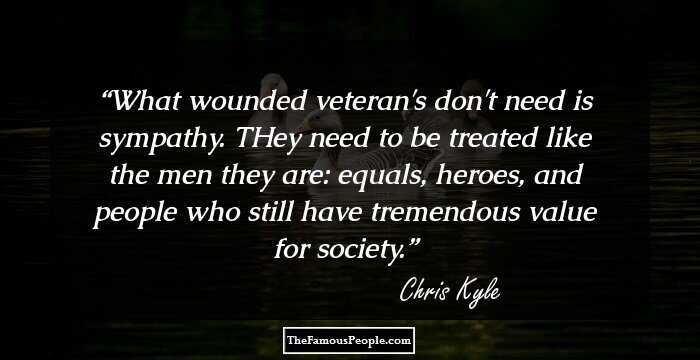 What wounded veteran's don't need is sympathy. THey need to be treated like the men they are: equals, heroes, and people who still have tremendous value for society.