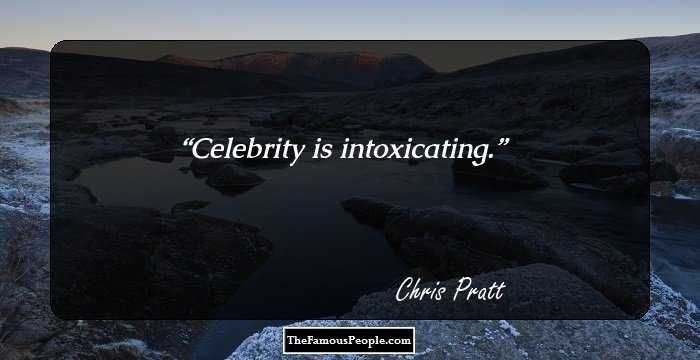 Celebrity is intoxicating.