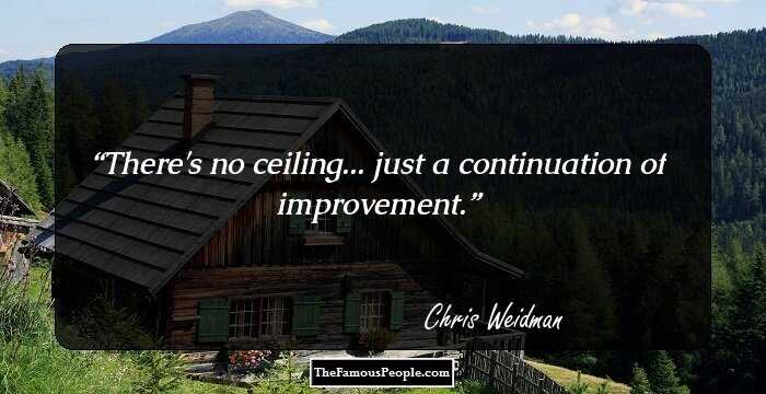 There's no ceiling... just a continuation of improvement.