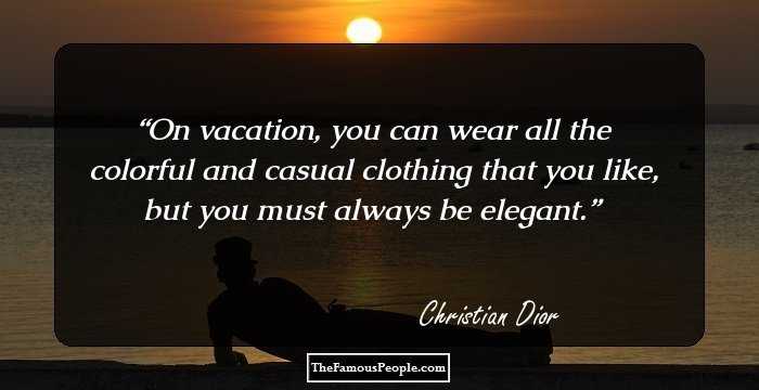 On vacation, you can wear all the colorful and casual clothing that you like, but you must always be elegant.