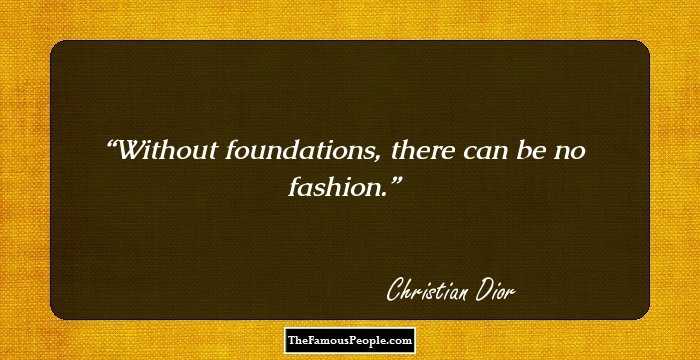 Without foundations, there can be no fashion.