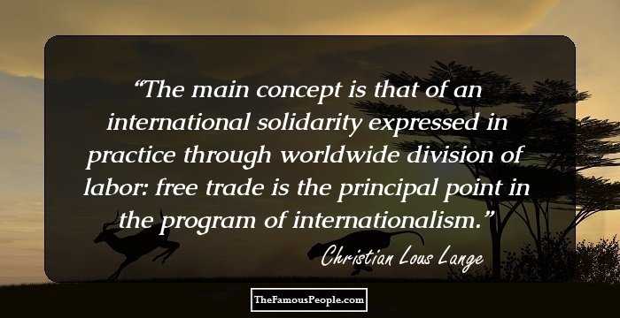 The main concept is that of an international solidarity expressed in practice through worldwide division of labor: free trade is the principal point in the program of internationalism.