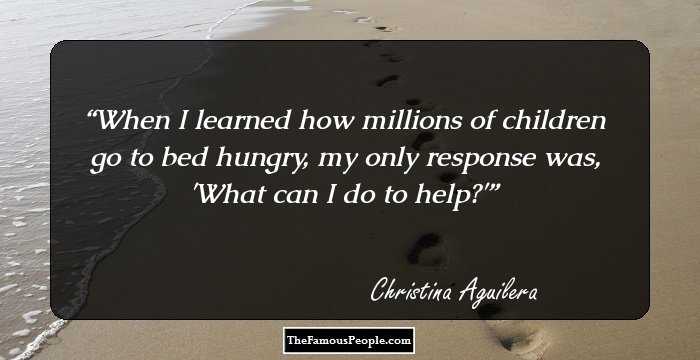 When I learned how millions of children go to bed hungry, my only response was, 'What can I do to help?'