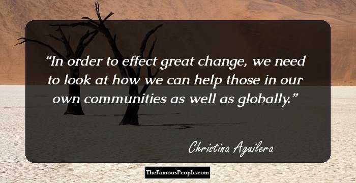 In order to effect great change, we need to look at how we can help those in our own communities as well as globally.