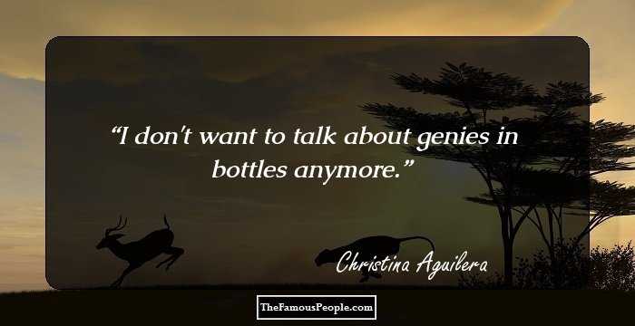 I don't want to talk about genies in bottles anymore.