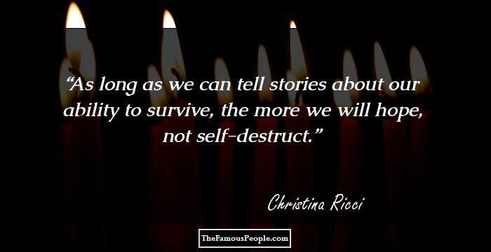 As long as we can tell stories about our ability to survive, the more we will hope, not self-destruct.