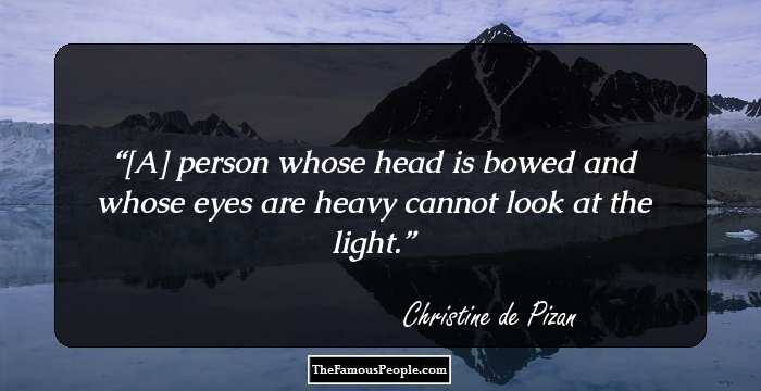 [A] person whose head is bowed and whose eyes are heavy cannot look at the light.