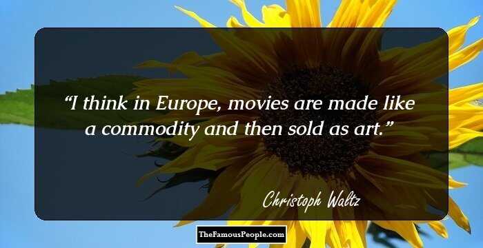 I think in Europe, movies are made like a commodity and then sold as art.